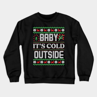 Baby, It's Cold Outside ugly Christmas sweater Crewneck Sweatshirt